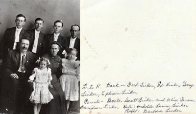 Click to view full size image
==============
Dock Scott Linker Family
THIS HAS BEEN RETURNED TO FAMILY
This Photo was Donated by Jessica Quiroz.
This Photo States: "Doctor Scott Linker Family"
Left to Right Back: Fred Linker, Ed Linker, George Linker & Ephriam Linker.
Parents: Doctor Scott Linker & Alice Lenora Davidson Linker.
Girls: (Middle) Laura Linker & (Right) Barbara Linker.
Dock Scott Linker Family
THIS HAS BEEN RETURNED TO FAMILY
This Photo was Donated by Jessica Quiroz.
This Photo States: "Doctor Scott Linker Family"
Left to Right Back: Fred Linker, Ed Linker, George Linker & Ephriam Linker.
Parents: Doctor Scott Linker & Alice Lenora Davidson Linker.
Girls: (Middle) Laura Linker & (Right) Barbara Linker.