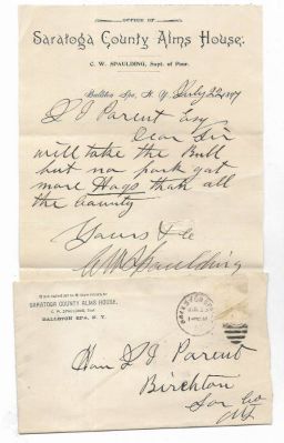 Click to view full size image
==============
Charles Warren Spaulding
THIS HAS BEEN RETURNED TO FAMILY
This letter was Written by C. W. Spaulding, Supt. of Poor of the Saratoga County Alms House. Dated 22 July 1897 from Ballston Spa, New York
Charles Warren Spaulding
THIS HAS BEEN RETURNED TO FAMILY
This letter was Written by C. W. Spaulding, Supt. of Poor of the Saratoga County Alms House. Dated 22 July 1897 from Ballston Spa, New York