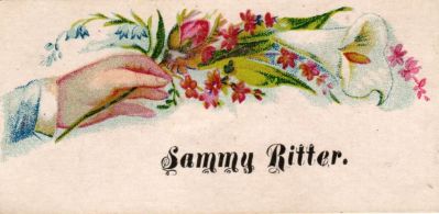 Sammy Ritter

THIS HAS BEEN DONATED TO THE SPECIAL COLLECTIONS DEPARTMENT OF THE UNIVERSITY OF WASHINGTON

This was Donated by Cheryl Webber/The Terry Girls Genealogy

This Victorian Calling Card states: "Sammy Ritter" 
