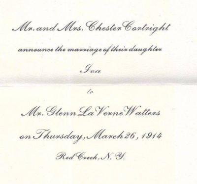 Click to view full size image
==============
Glenn La Verne Watters & Iva Elizabeth Cortright
This is a Marriage Announcement of the Marriage of Iva (daughter of Mr. and Mrs. Chester Cortright) to Glenn La Verne Watters.
Date of Wedding was Thursday, 26 March 1914 in Red Creek, New York.
Glenn La Verne Watters & Iva Elizabeth Cortright
This is a Marriage Announcement of the Marriage of Iva (daughter of Mr. and Mrs. Chester Cortright) to Glenn La Verne Watters.
Date of Wedding was Thursday, 26 March 1914 in Red Creek, New York.