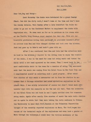 Click to view full size image
==============
Mrs. Robert M. Thomas
THIS HAS BEEN RETURNED TO FAMILY
This letter was sent to Mrs. Robert M. Thomas.
It was Signed by "Flash Gordon", Edward.
It is Dated 5 November 1938. Los Angeles.
Page 1 of 4
Mrs. Robert M. Thomas
THIS HAS BEEN RETURNED TO FAMILY
This letter was sent to Mrs. Robert M. Thomas.
It was Signed by "Flash Gordon", Edward.
It is Dated 5 November 1938. Los Angeles.
Page 1 of 4