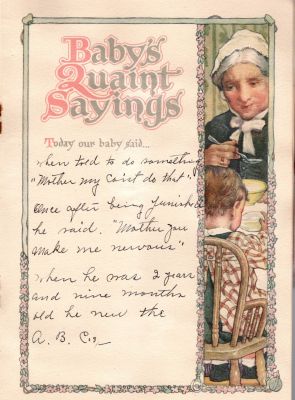 John Alexander McKibben

THIS HAS BEEN RETURNED TO FAMILY

This was Donated by Cheryl Webber/The Terry Girls Genealogy

"Our Baby's Own Book" for John Alexander McKibbin (1907-1978)

Baby's Quaint Sayings
