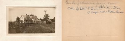 Click to view full size image
==============
Gustav Johnson Farm
THIS HAS BEEN RETURNED TO FAMILY
This was Donated by Debbie Adkins.
This photo mounted on board states: "Gustav Johnson's Farm home, Blair, Wisconsin. Taken by Gilbert P. Tenneson of Fargo, North Dakota----Mothers Cousin"
Gustav Johnson Farm
THIS HAS BEEN RETURNED TO FAMILY
This was Donated by Debbie Adkins.
This photo mounted on board states: "Gustav Johnson's Farm home, Blair, Wisconsin. Taken by Gilbert P. Tenneson of Fargo, North Dakota----Mothers Cousin"