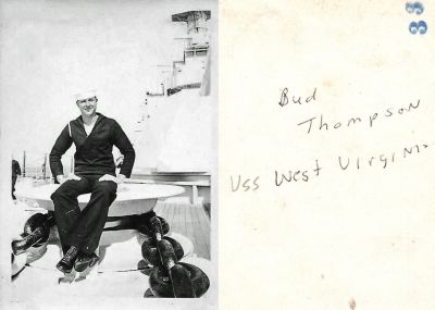 Bud Thompson

This was Donated by Elaine Swan.

This Photo States: "Bud Thompson, USS West Virginia".

NOTE: The USS West Virginia was sunk by six torpedoes and two bombs during the attack on Pearl Harbor. Later, on 17 May 1942, she was salvaged from the seabed by draining the water from her hull, and repaired at Pearl Harbor. Bud Thompson wasn't listed among the ship's casualties following the attack.

