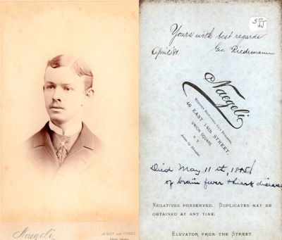 Click to view full size image
==============
Geo. Riedermann
This Cabinet Card Photo States: "Yours with best regards, April 1881, Geo. Riedermann.
Died 11 May 1885 of Brain Fever
Geo. Riedermann
This Cabinet Card Photo States: "Yours with best regards, April 1881, Geo. Riedermann.
Died 11 May 1885 of Brain Fever