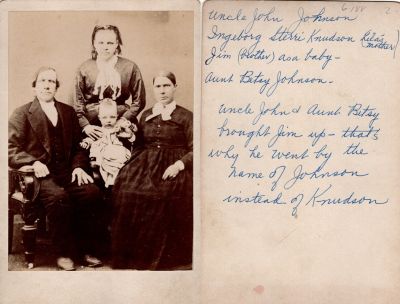 Click to view full size image
==============
John Knudsen, Ingeborg Sterri Knudson, Jim & Betsy Johnson
This was Donated by Rita Wade.
This Cabinet Card Photo States: "Uncle John Johnson, Ingeborg Sterri
Knudson (Lila's mother), Jim (brother) as a baby, Aunt Betsy
Johnson. Uncle John and Aunt Besty brought Jim up--that's why he
went by the name of Johnson instead of Knudson"
John Knudsen, Ingeborg Sterri Knudson, Jim & Betsy Johnson
This was Donated by Rita Wade.
This Cabinet Card Photo States: "Uncle John Johnson, Ingeborg Sterri
Knudson (Lila's mother), Jim (brother) as a baby, Aunt Betsy
Johnson. Uncle John and Aunt Besty brought Jim up--that's why he
went by the name of Johnson instead of Knudson"