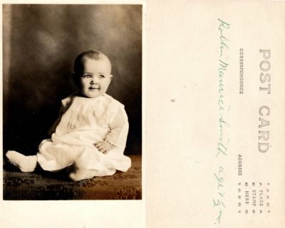 Click to view full size image
==============
Rollin Maurice Smith
This was Donated by Cheryl Webber
This Real Photo Postcard (RPPC) States: "Rollin Maurice Smith, age 7 1/2 months"
Rollin Maurice Smith
This was Donated by Cheryl Webber
This Real Photo Postcard (RPPC) States: "Rollin Maurice Smith, age 7 1/2 months"