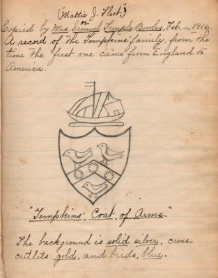 Click to view full size image
==============
Captain Sally Louisa Tompkins Genealogy Book, Page 4
THIS HAS BEEN DONATED TO THE VIRGINIA MUSEUM OF HISTORY & CULTURE.
Tompkins Coat of Arms
Page 4
Captain Sally Louisa Tompkins Genealogy Book, Page 4
THIS HAS BEEN DONATED TO THE VIRGINIA MUSEUM OF HISTORY & CULTURE.
Tompkins Coat of Arms
Page 4