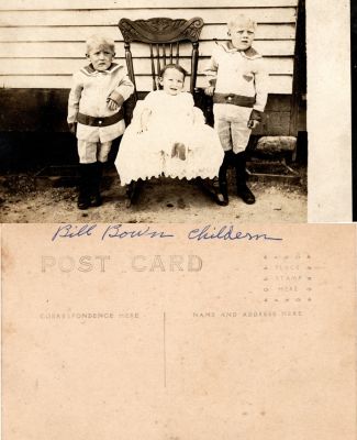Click to view full size image
==============
Bill Bown Children
This Real Photo Postcard (RPPC) States: "Bill Bown Childern"
NOTE: I believe they misspelled children and the last name possibly could be Brown.
There is no Location noted.
Bill Bown Children
This Real Photo Postcard (RPPC) States: "Bill Bown Childern"
NOTE: I believe they misspelled children and the last name possibly could be Brown.
There is no Location noted.
