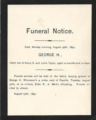 George H. Taylor

Funeral Notice for George H. Taylor, Infant son of Henry C. & Lollie Taylor. Date of Death Monday Morning, 29 August 1892.
