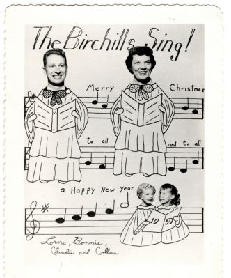 Click to view full size image
==============
The Birchill's
This was Donated by Lynette LaRue Donnelly
This Christmas Photo Card States: "The Birchill's Sing!, Lorne, Bonnie, Claudia & Colleen"
The Birchill's
This was Donated by Lynette LaRue Donnelly
This Christmas Photo Card States: "The Birchill's Sing!, Lorne, Bonnie, Claudia & Colleen"