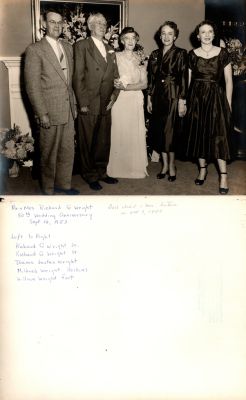 Click to view full size image
==============
Richard G. Wright Jr., Richard G. Wright Sr., Drama Justus Wright, Mildred Wright Hoskins & William Wright Foot
This was Donated by Cheryl Webber/The Terry Girls Genealogy.
This Photo States: "Mr. & Mrs. Richard G. Wright 50th Wedding Anniversary, 14 September 1953. Dad died 1 month later or 7 October 1953.
Left to Right: Richard G. Wright Jr., Richard G. Wright Sr., Drama Justus Wright, Mildred Wright Hoskins & William Wright Foot"
Richard G. Wright Jr., Richard G. Wright Sr., Drama Justus Wright, Mildred Wright Hoskins & William Wright Foot
This was Donated by Cheryl Webber/The Terry Girls Genealogy.
This Photo States: "Mr. & Mrs. Richard G. Wright 50th Wedding Anniversary, 14 September 1953. Dad died 1 month later or 7 October 1953.
Left to Right: Richard G. Wright Jr., Richard G. Wright Sr., Drama Justus Wright, Mildred Wright Hoskins & William Wright Foot"