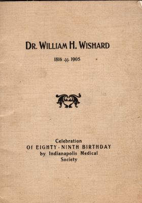 Click to view full size image
==============
Dr. William Henry Wishard
THIS HAS BEEN RETURNED TO FAMILY
This was Donated by Cheryl Webber/The Terry Girls Genealogy.
This is a Booklet published by the Indianapolis Medical Society in celebration of Dr. William H. Wishard's 89th Birthday. The booklet was published in February 1905.
Dr. William Henry Wishard
THIS HAS BEEN RETURNED TO FAMILY
This was Donated by Cheryl Webber/The Terry Girls Genealogy.
This is a Booklet published by the Indianapolis Medical Society in celebration of Dr. William H. Wishard's 89th Birthday. The booklet was published in February 1905.